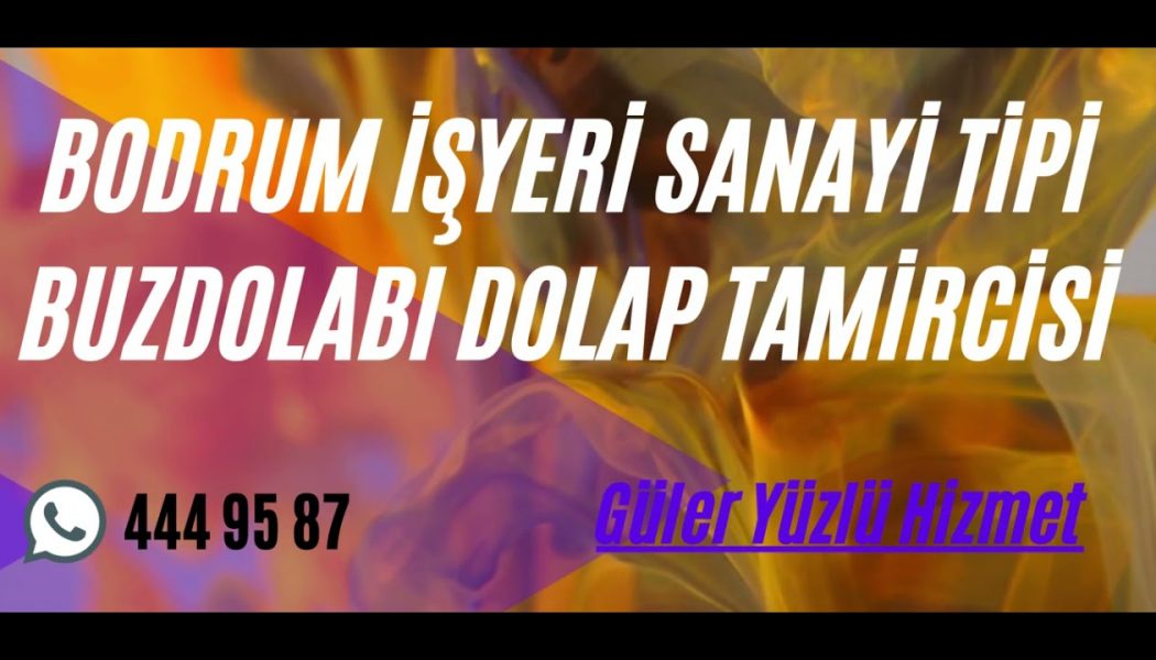 Bodrum İşyeri Sanayi Tipi Buzdolabı Dolap Tamircisi ☎ 444 95 87 Soğutma Sistemleri Kurulumu