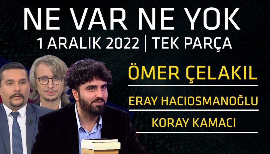 Ne Var Ne Yok 1 Aralık 2022 / Ömer Çelakıl – Koray Kamacı – Eray Hacıosmanoğlu