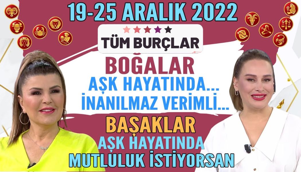 19-25 ARALIK 2022 NURAY SAYARI BURÇ YORUMLARI BOĞALAR AŞK HAYATIN… BAŞAKLAR MUTLULUK İSTİYORSAN…